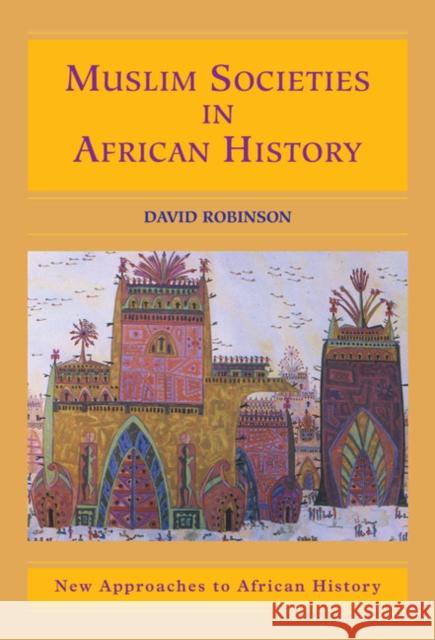 Muslim Societies in African History David Robinson (Michigan State University) 9780521826273 Cambridge University Press