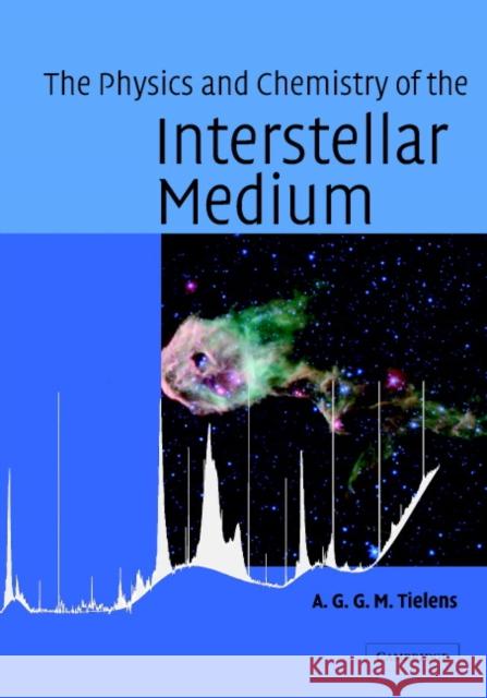 The Physics and Chemistry of the Interstellar Medium Alexander Tielens 9780521826341 0