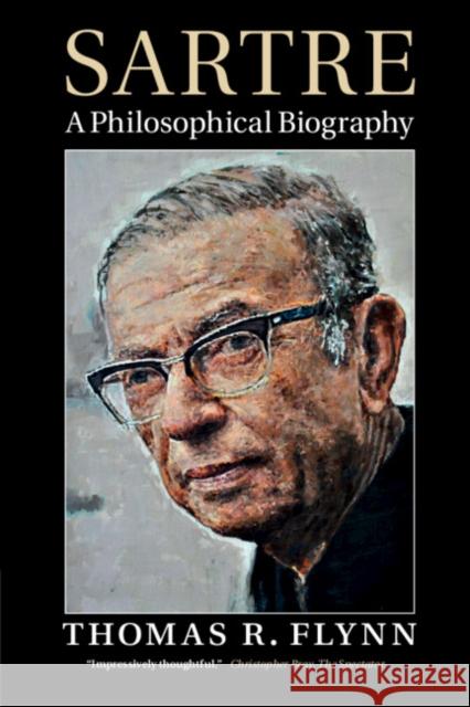 Sartre: A Philosophical Biography Thomas R. Flynn 9780521826402