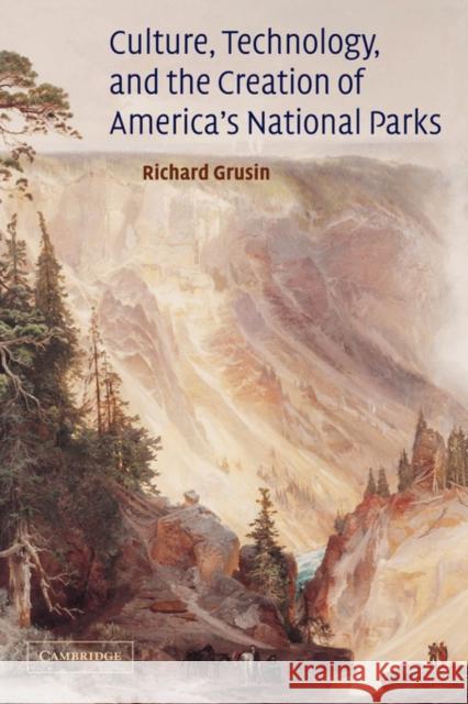 Culture, Technology, and the Creation of America's National Parks Richard Grusin Richard Crusin Albert Gelpi 9780521826495