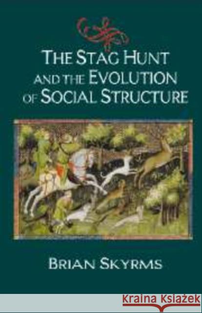The Stag Hunt and the Evolution of Social Structure Brian Skyrms 9780521826518 Cambridge University Press