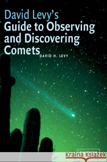 David Levy's Guide to Observing and Discovering Comets David Levy David H. Levy 9780521826563 Cambridge University Press