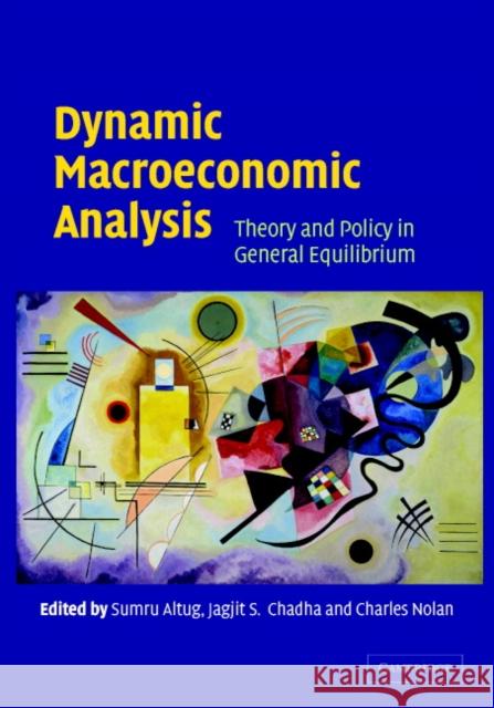 Dynamic Macroeconomic Analysis: Theory and Policy in General Equilibrium Altug, Sumru 9780521826686