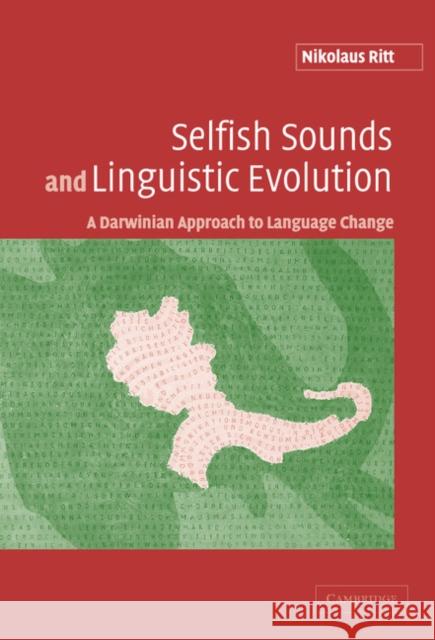 Selfish Sounds and Linguistic Evolution: A Darwinian Approach to Language Change Nikolaus Ritt (Universität Wien, Austria) 9780521826716 Cambridge University Press