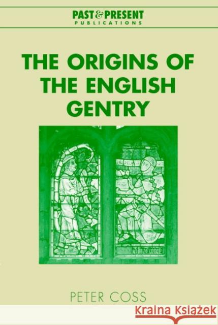 The Origins of the English Gentry Peter Coss Lyndal Roper 9780521826730 Cambridge University Press