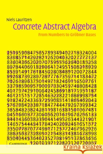 Concrete Abstract Algebra: From Numbers to Gröbner Bases Lauritzen, Niels 9780521826792 Cambridge University Press