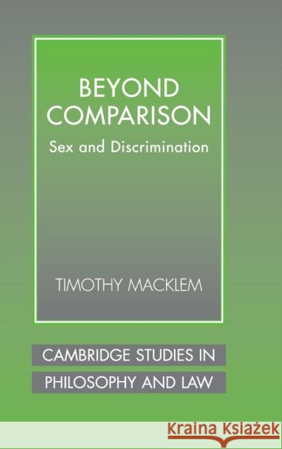 Beyond Comparison: Sex and Discrimination Timothy Macklem (King's College London) 9780521826822