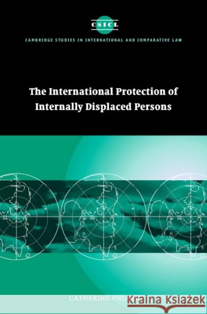 The International Protection of Internally Displaced Persons Catherine Phuong (University of Newcastle upon Tyne) 9780521826860 Cambridge University Press