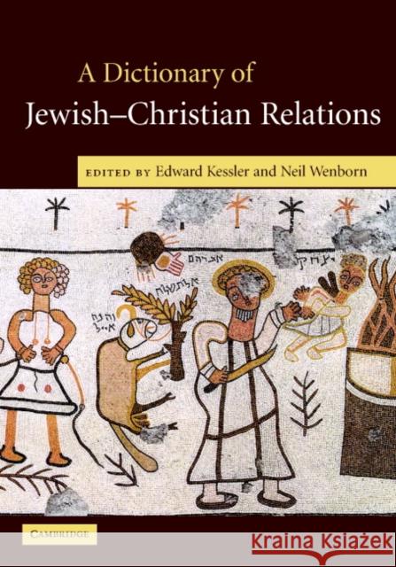 A Dictionary of Jewish-Christian Relations Edward Kessler Neil Wenborn 9780521826921