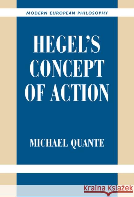 Hegel's Concept of Action Michael Quante (Universität Duisburg–Essen), Dean Moyar 9780521826938 Cambridge University Press
