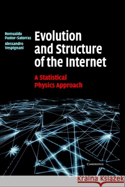 Evolution and Structure of the Internet: A Statistical Physics Approach Pastor-Satorras, Romualdo 9780521826983 Cambridge University Press