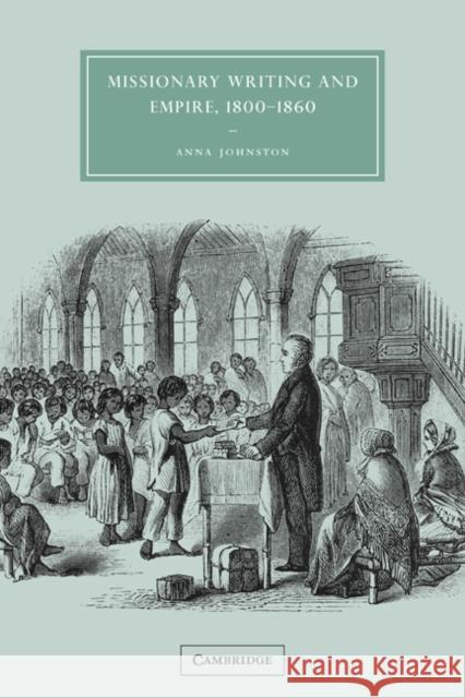 Missionary Writing and Empire, 1800-1860 Anna Johnston Gillian Beer 9780521826990