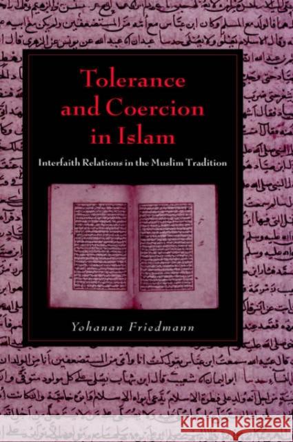 Tolerance and Coercion in Islam: Interfaith Relations in the Muslim Tradition Friedmann, Yohanan 9780521827034 Cambridge University Press
