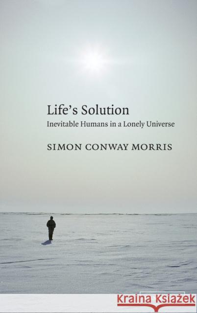 Life's Solution: Inevitable Humans in a Lonely Universe Conway Morris, Simon 9780521827041 Cambridge University Press