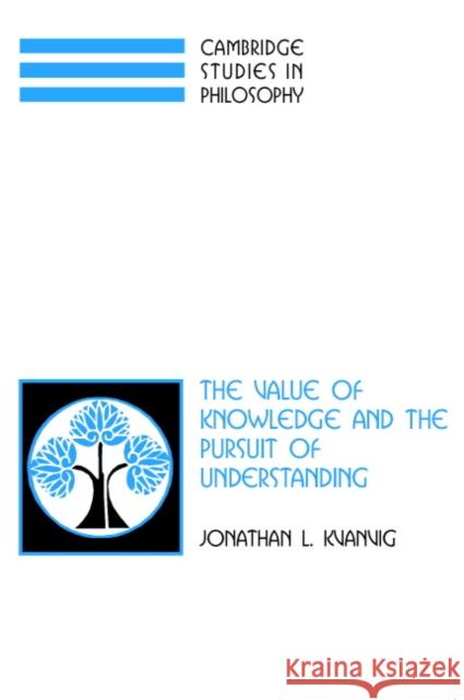 The Value of Knowledge and the Pursuit of Understanding Jonathan L. Kvanvig 9780521827133 Cambridge University Press