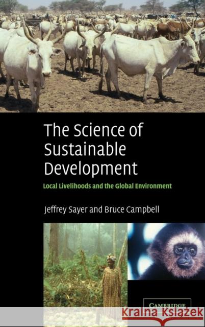 The Science of Sustainable Development: Local Livelihoods and the Global Environment Sayer, Jeffrey 9780521827287