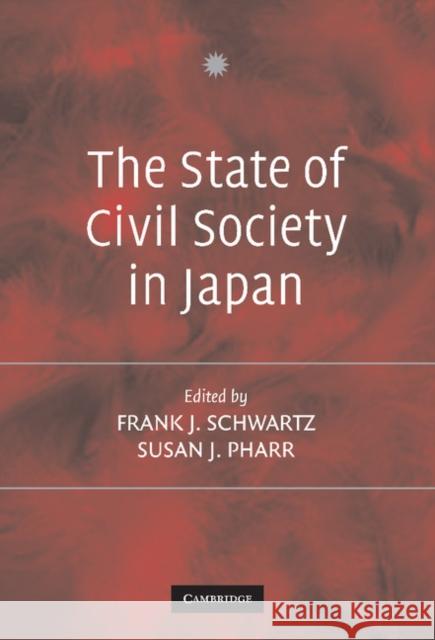 The State of Civil Society in Japan Frank Schwartz Susan Pharr 9780521827300 