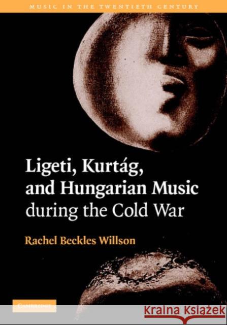 Ligeti, Kurtág, and Hungarian Music During the Cold War Beckles Willson, Rachel 9780521827331 Cambridge University Press
