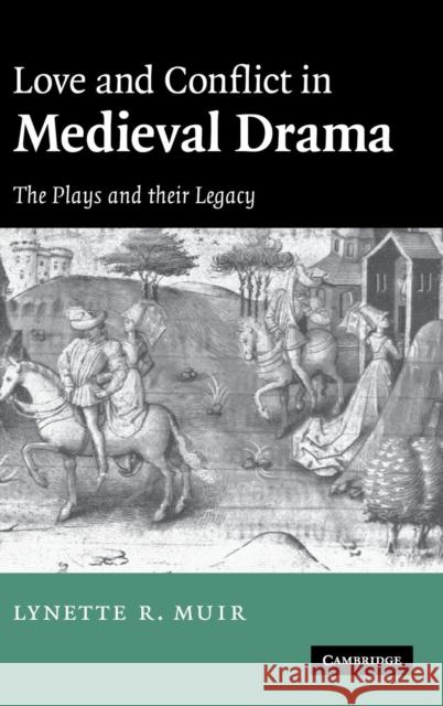 Love and Conflict in Medieval Drama Muir, Lynette 9780521827560