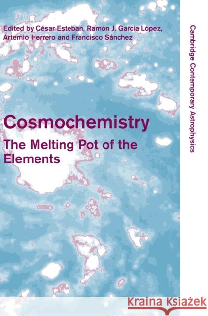Cosmochemistry: The Melting Pot of the Elements Esteban, C. 9780521827683 Cambridge University Press