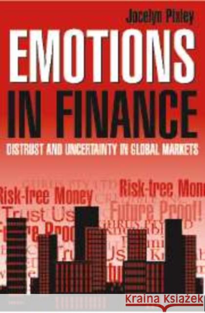 Emotions in Finance: Distrust and Uncertainty in Global Markets Pixley, Jocelyn 9780521827850 Cambridge University Press