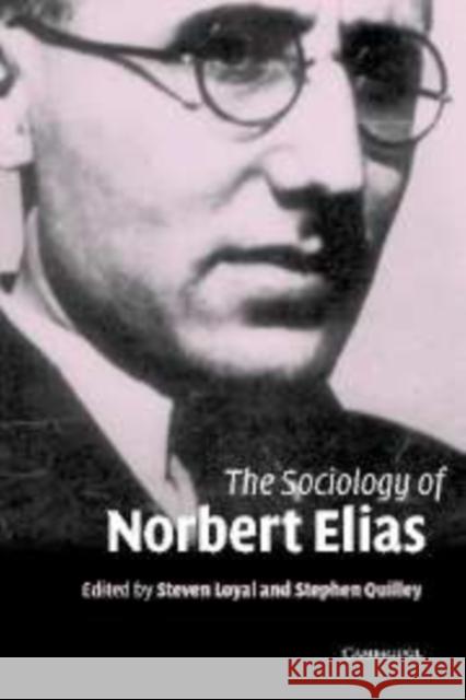 The Sociology of Norbert Elias Stephen Quilley Steven Loyal 9780521827867