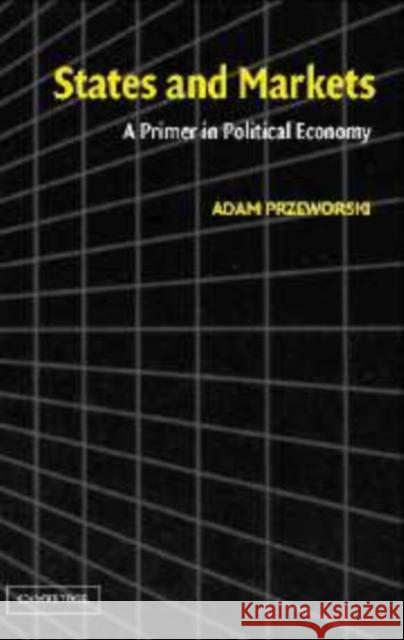 States and Markets: A Primer in Political Economy Przeworski, Adam 9780521828048 Cambridge University Press