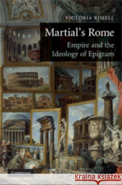 Martial's Rome: Empire and the Ideology of Epigram Rimell, Victoria E. 9780521828222 CAMBRIDGE UNIVERSITY PRESS