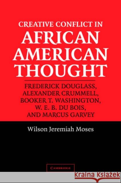 Creative Conflict in African American Thought Wilson J. Moses 9780521828260