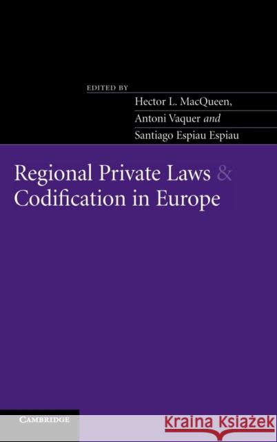 Regional Private Laws and Codification in Europe Hector L. Macqueen Antoni Vaquer Santiago Espia 9780521828369 Cambridge University Press