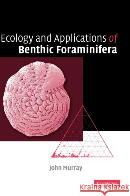 Ecology and Applications of Benthic Foraminifera John W. Murray 9780521828390 Cambridge University Press