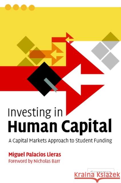 Investing in Human Capital: A Capital Markets Approach to Student Funding Lleras, Miguel Palacios 9780521828406 Cambridge University Press
