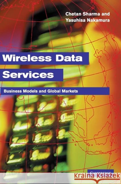 Wireless Data Services: Technologies, Business Models and Global Markets Sharma, Chetan 9780521828437