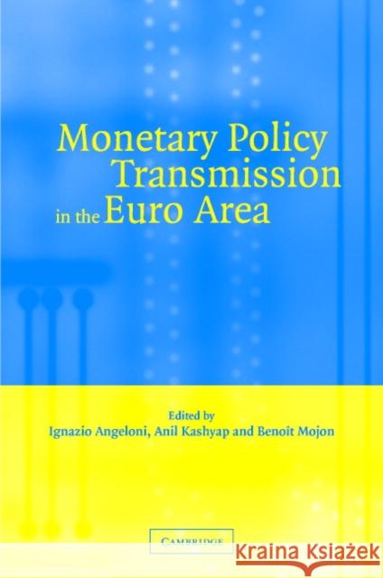 Monetary Policy Transmission in the Euro Area: A Study by the Eurosystem Monetary Transmission Network Angeloni, Ignazio 9780521828642 Cambridge University Press
