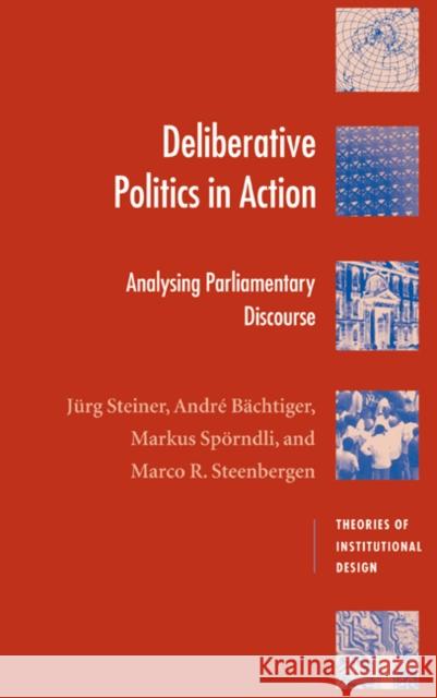 Deliberative Politics in Action: Analyzing Parliamentary Discourse Steiner, Jürg 9780521828710 Cambridge University Press