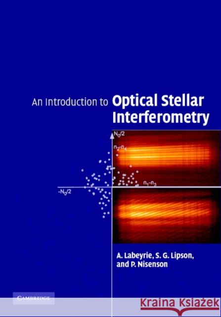 An Introduction to Optical Stellar Interferometry A. Labeyrie S. G. Lipson P. Nisenson 9780521828727 Cambridge University Press