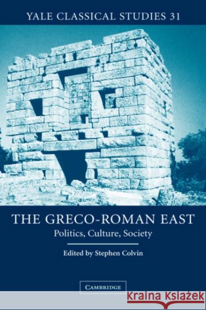 The Greco-Roman East: Politics, Culture, Society Colvin, Stephen 9780521828758 Cambridge University Press