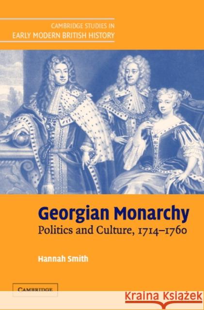 Georgian Monarchy: Politics and Culture, 1714-1760 Smith, Hannah 9780521828765