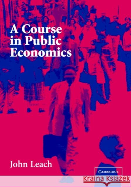 A Course in Public Economics John Leach 9780521828772