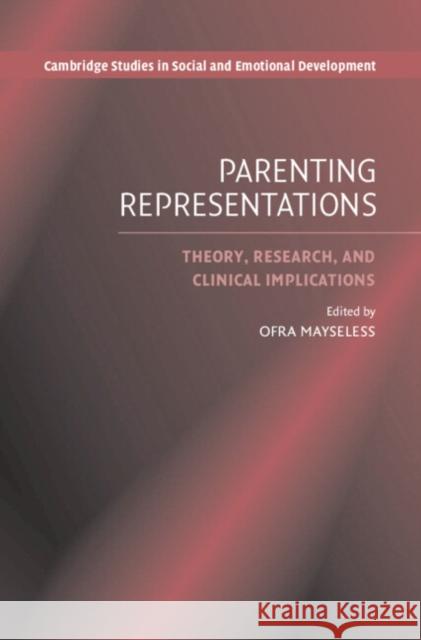 Parenting Representations: Theory, Research, and Clinical Implications Mayseless, Ofra 9780521828871 Cambridge University Press