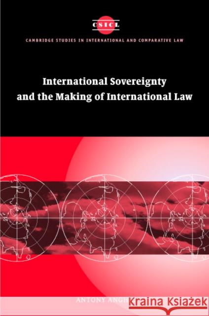 Imperialism, Sovereignty and the Making of International Law Antony Anghie 9780521828925