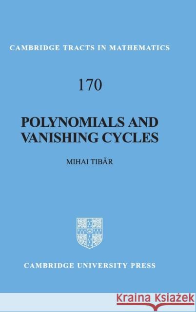 Polynomials and Vanishing Cycles Mihai Tibar 9780521829205 0