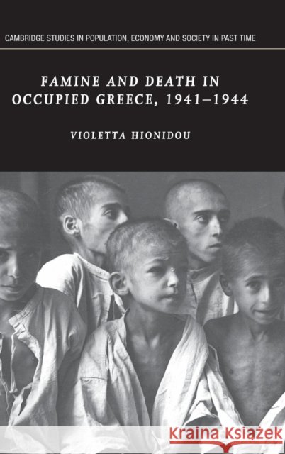 Famine and Death in Occupied Greece, 1941–1944 Violetta Hionidou (Lecturer, University of Newcastle upon Tyne) 9780521829328