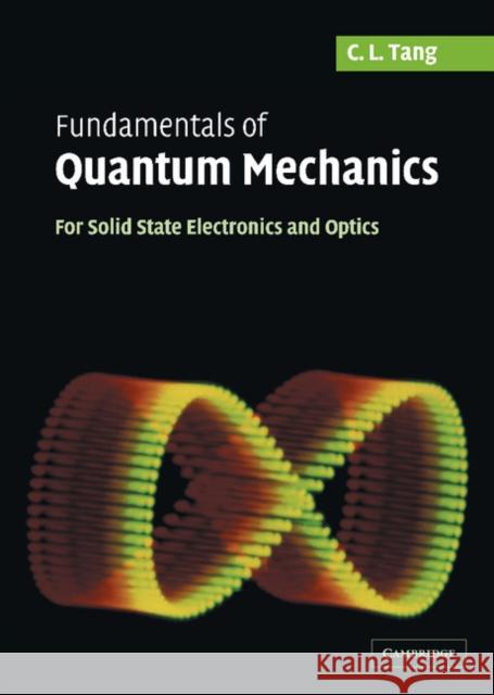Fundamentals of Quantum Mechanics: For Solid State Electronics and Optics Tang, C. L. 9780521829526 Cambridge University Press