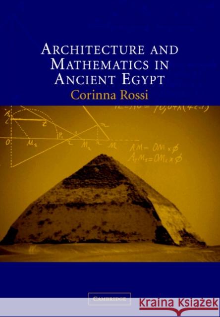 Architecture and Mathematics in Ancient Egypt Corinna Rossi (University of Cambridge) 9780521829540 Cambridge University Press