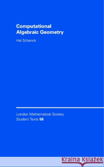 Computational Algebraic Geometry Henry Schenck Hal Schenck C. M. Series 9780521829649 Cambridge University Press
