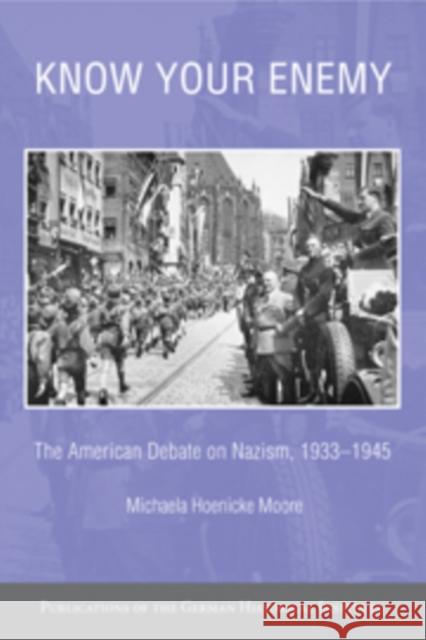 Know Your Enemy: The American Debate on Nazism, 1933-1945 Hoenicke Moore, Michaela 9780521829694 Cambridge University Press