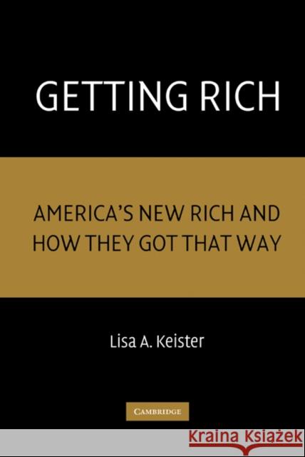 Getting Rich: America's New Rich and How They Got That Way Keister, Lisa A. 9780521829700