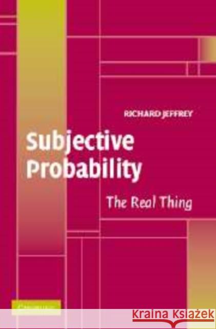 Subjective Probability: The Real Thing Jeffrey, Richard 9780521829717 Cambridge University Press