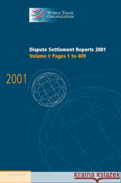 Dispute Settlement Reports 2001: Volume 1, Pages 1-409 World Trade Organization                 World Trade Organization 9780521829786 Cambridge University Press